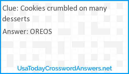 Cookies crumbled on many desserts Answer