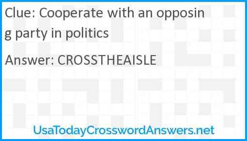 Cooperate with an opposing party in politics Answer