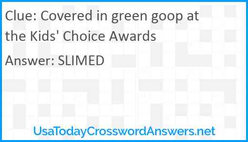 Covered in green goop at the Kids' Choice Awards Answer