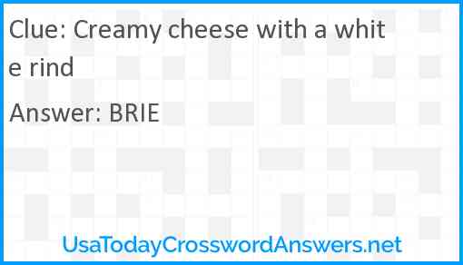 Creamy cheese with a white rind Answer