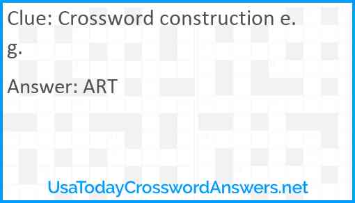 Crossword construction e.g. Answer