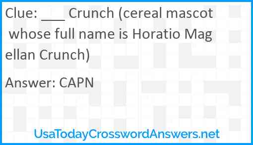 ___ Crunch (cereal mascot whose full name is Horatio Magellan Crunch) Answer