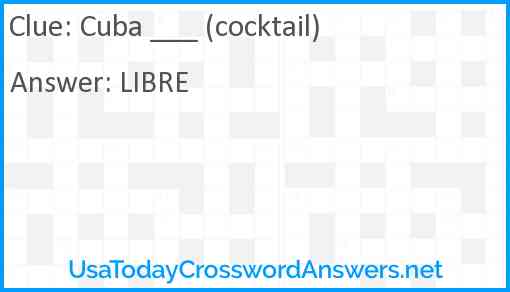 Cuba ___ (cocktail) Answer