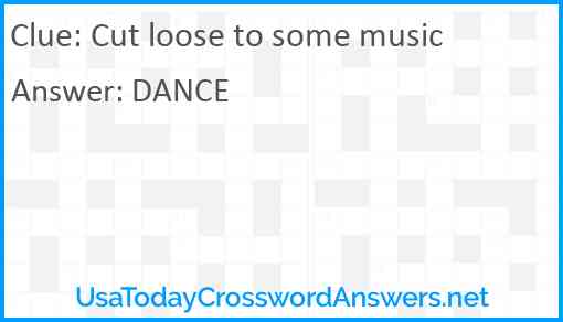 Cut loose to some music Answer