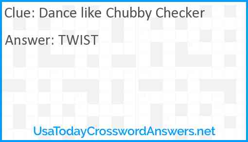 Dance like Chubby Checker Answer