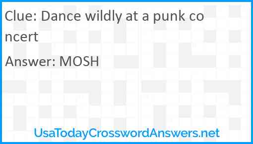 Dance wildly at a punk concert Answer