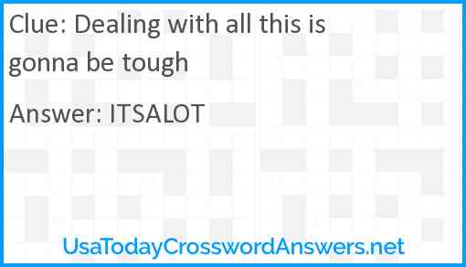 Dealing with all this is gonna be tough Answer