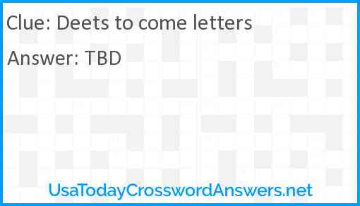 Deets to come letters Answer