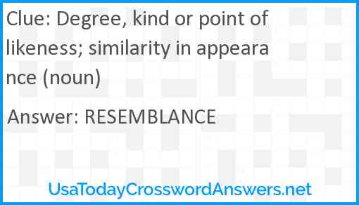 Degree, kind or point of likeness; similarity in appearance (noun) Answer