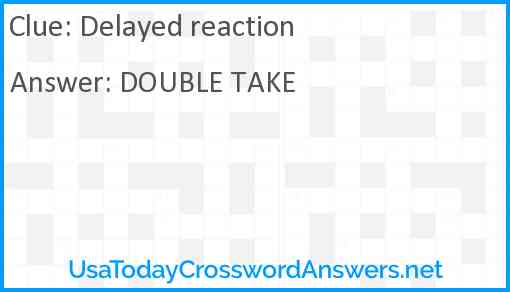 Delayed reaction Answer
