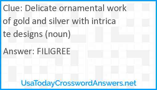 Delicate ornamental work of gold and silver with intricate designs (noun) Answer