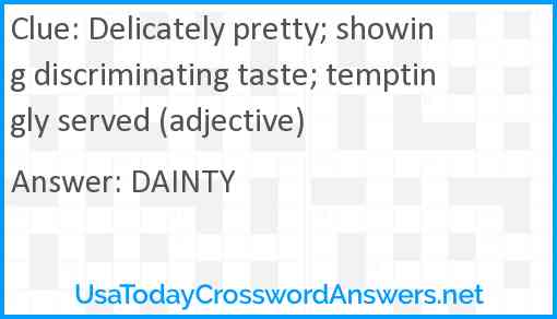 Delicately pretty; showing discriminating taste; temptingly served (adjective) Answer