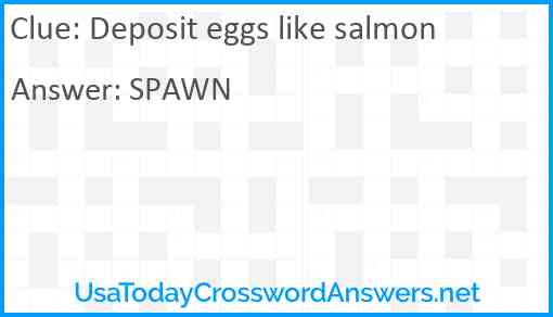 Deposit eggs like salmon Answer