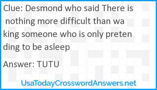 Desmond who said There is nothing more difficult than waking someone who is only pretending to be asleep Answer