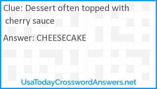 Dessert often topped with cherry sauce Answer