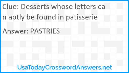 Desserts whose letters can aptly be found in patisserie Answer