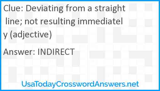 Deviating from a straight line; not resulting immediately (adjective) Answer