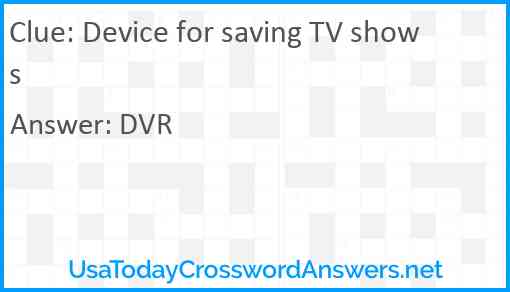 Device for saving TV shows Answer