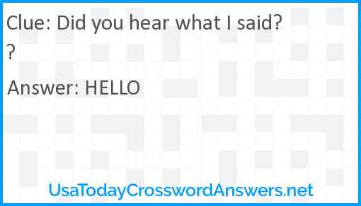 Did you hear what I said?? Answer