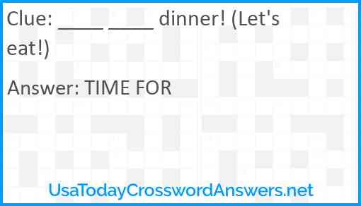 ____ ____ dinner! (Let's eat!) Answer