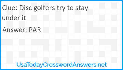 Disc golfers try to stay under it Answer