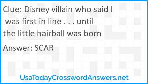 Disney villain who said I was first in line . . . until the little hairball was born Answer