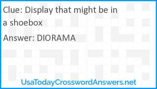 Display that might be in a shoebox Answer