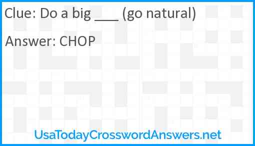 Do a big ___ (go natural) Answer