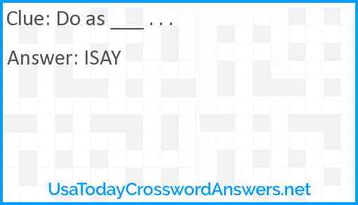 Do as ___ . . . Answer