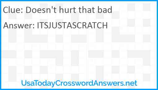 Doesn't hurt that bad Answer
