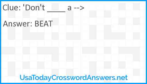'Don't ____ a --> Answer