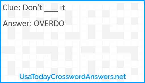Don't ___ it Answer