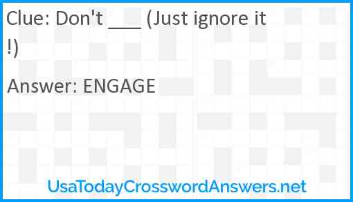 Don't ___ (Just ignore it!) Answer