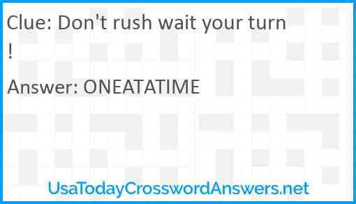 Don't rush wait your turn! Answer
