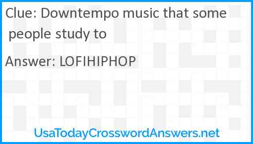 Downtempo music that some people study to Answer