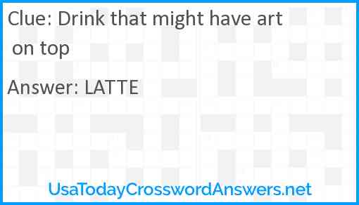 Drink that might have art on top Answer