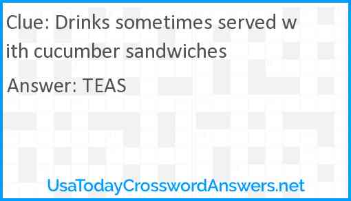 Drinks sometimes served with cucumber sandwiches Answer