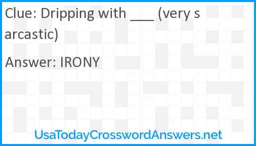 Dripping with ___ (very sarcastic) Answer