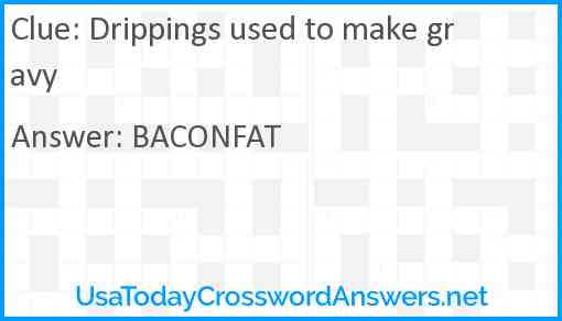 Drippings used to make gravy Answer