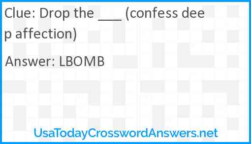 Drop the ___ (confess deep affection) Answer