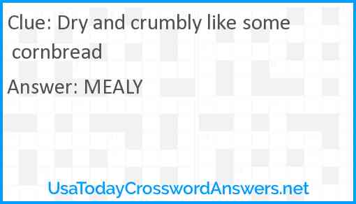 Dry and crumbly like some cornbread Answer
