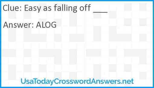 Easy as falling off ___ Answer