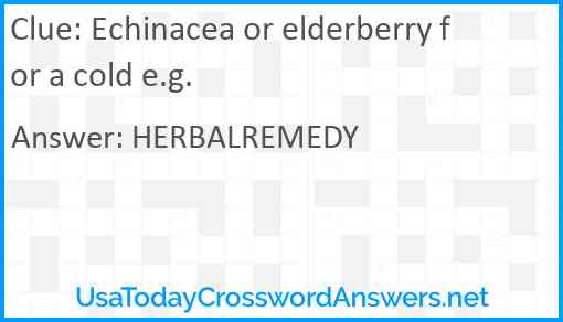Echinacea or elderberry for a cold e.g. Answer