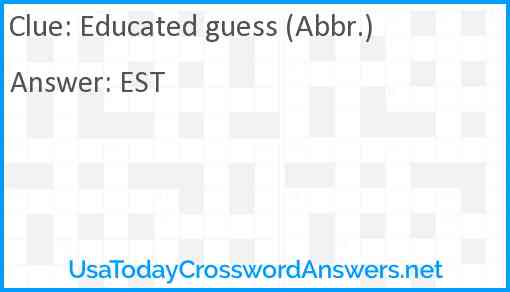 Educated guess (Abbr.) Answer