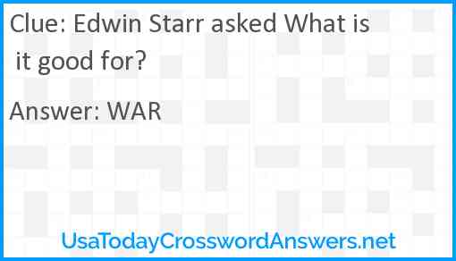 Edwin Starr asked What is it good for? Answer