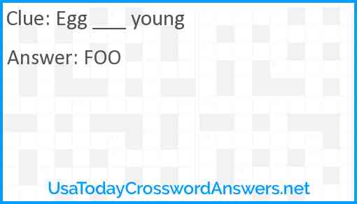 Egg ___ young Answer