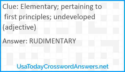 Elementary; pertaining to first principles; undeveloped (adjective) Answer