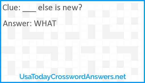 ___ else is new? Answer
