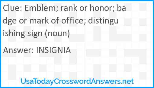 Emblem; rank or honor; badge or mark of office; distinguishing sign (noun) Answer