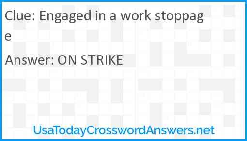 Engaged in a work stoppage Answer